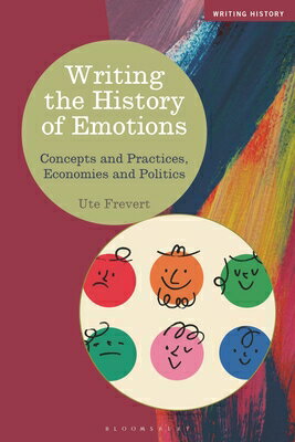 Writing the History of Emotions: Concepts and Practices, Economies and Politics WRITING THE HIST OF EMOTIONS （Writing History） Ute Frevert