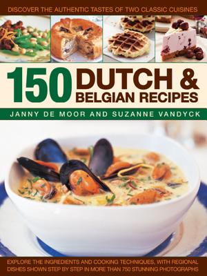 150 Dutch & Belgian Recipes: Discover the Authentic Tastes of Two Classic Cuisines 150 DUTCH & BELGIAN RECIPES [ Janny De Moor ]