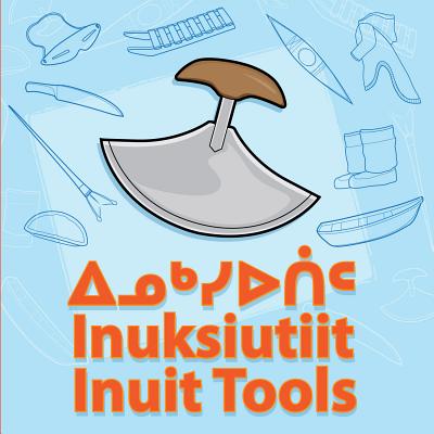 Inuit Tools (English/Inuktitut) INUIT TOOLS (ENGLISH/INUKTITUT [ Inhabit Media ]