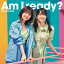 Am I ready? (初回仕様限定盤 TYPE-B CD＋Blu-ray)