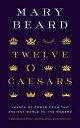Twelve Caesars: Images of Power from the Ancient World to the Modern 12 CAESARS ...