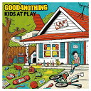 KIDS AT PLAY GOOD4NOTHING