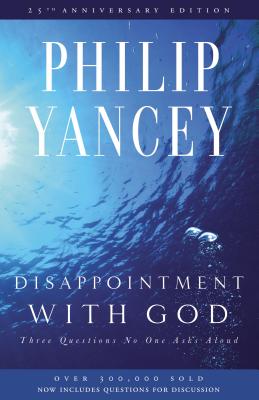 Disappointment with God: Three Questions No One Asks Aloud DISAPPOINTMENT W/GOD ANNIV/E 2 [ Philip Yancey ]