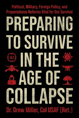 Preparing to Survive in the Age of Collapse: Political, Military, Foreign Policy, and Preparedness R PREPARING TO SURVIVE IN THE AG 