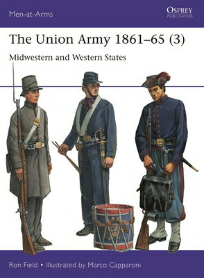 The Union Army 1861-65 (3): Midwestern and Western States MEN AT ARMS 559 UNION ARMY 186 （Men-At-Arms (Osprey)） Ron Field