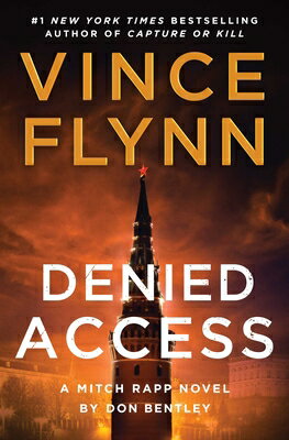 Denied Access: A Mitch Rapp Novel by Don Bentley DENIED ACCESS （Mitch Rapp Novel） [ Vince Flynn ]
