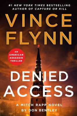 Denied Access: A Mitch Rapp Novel by Don Bentley DENIED ACCESS （Mitch Rapp Novel） [ Vince Flynn ]