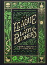 The League of Lady Poisoners: Illustrated True Stories of Dangerous Women LEAGUE OF LADY POISONERS 