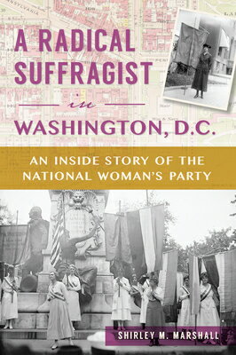 A Radical Suffragist in Washington, D.C.: An Inside Story of the National Woman 039 s Party RADICAL SUFFRAGIST IN WASHINGT （American Heritage） Shirley Marshall