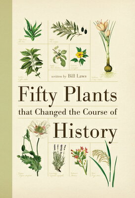Fifty Plants That Changed the Course of History 50 PLANTS THAT CHANGED THE COU Fifty Things That Changed the Course of History [ Bill Laws ]