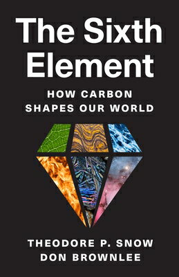 The Sixth Element: How Carbon Shapes Our World 6TH ELEMENT [ Theodore P. Snow ]
