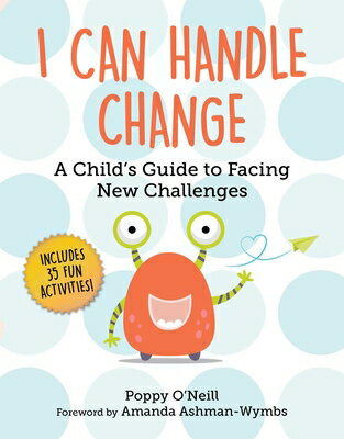 I Can Handle Change: A Child's Guide to Facing New Challenges CHANGE （Child's Social and Emotional Learning） [ Poppy O'Neill ]