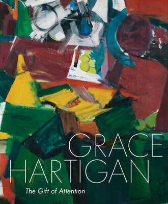 Grace Hartigan: The Gift of Attention GRACE HARTIGAN [ Jared Ledesma ]