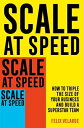 Scale at Speed: How to Triple the Size of Your Business and Build a Superstar Team SPEED [ Felix Velarde ]