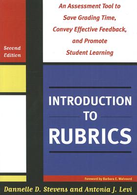Introduction to Rubrics: An Assessment Tool to Save Grading Time, Convey Effective Feedback, and Pro INTRO TO RUBRICS 2/E [ Dannelle D. Stevens ]