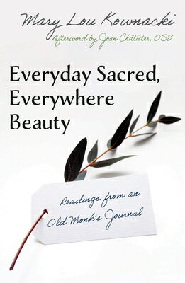 Everyday Sacred, Everywhere Beauty: Readings from an Old Monks Journal EVERYDAY SACRED EVERYWHERE BEA [ Kownacki Mary Lou ]