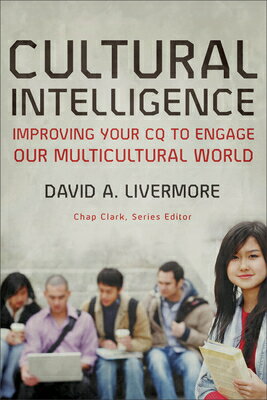 Cultural Intelligence: Improving Your CQ to Engage Our Multicultural World CULTURAL INTELLIGENCE （Youth, Family, and Culture） [ David a. Livermore ]