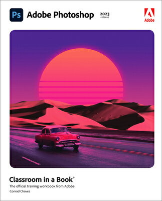 Adobe Photoshop Classroom in a Book (2023 Release) ADOBE PHOTOSHOP CLASSROOM IN A （Classroom in a Book (Adobe)） [ Conrad Chavez ]