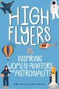 High Flyers: 15 Inspiring Women Aviators and Astronauts HIGH FLYERS iWomen of Powerj [ Ann McCallum Staats ]