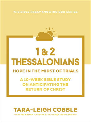 1 & 2 Thessalonians: Hope in the Midst of Trials--A 10-Week Bible Study on Anticipating the Return o 1 & 2 THESSALONIANS （The Bible Recap Knowing God） [ Tara-Leigh Cobble ]
