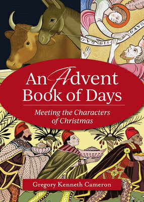 An Advent Book of Days: Meeting the Characters of Christmas ADVENT BK OF DAYS [ Gregory Kenneth Cameron ]