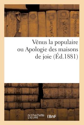 Venus La Populaire Ou Apologie Des Maisons de Joie ...