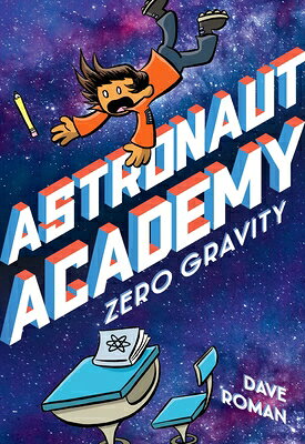 Astronaut Academy: Zero Gravity ASTRONAUT ACADEMY ZERO GRAVITY （Astronaut Academy） [ Dave Roman ]