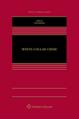 White Collar Crime: [Connected eBook with Study Center] WHITE COLLAR CRIME （Aspen Casebook） [ David Mills ]