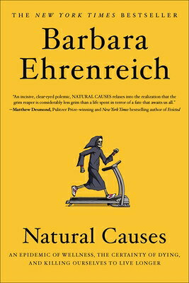 Natural Causes: An Epidemic of Wellness, the Certainty of Dying, and Killing Ourselves to Live Longe NATURAL CAUSES [ Barbara Ehrenreich ]