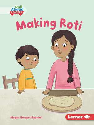 Making Roti MAKING ROTI （My World (Pull Ahead Readers -- Fiction)） [ Megan Borgert-Spaniol ]