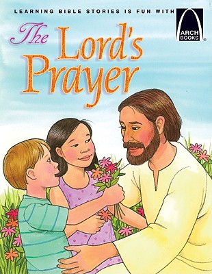 The Lord's Prayer - Arch Books ARCH-LORDS PRAYER - ARCH BKS （Arch Books） 