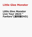 Little Glee Monster Live Tour 2023 “Fanfare”(通常盤DVD) [ ]