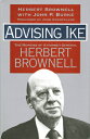 Advising Ike: The Memoirs of Attorney General Herbert Brownell ADVISING IKE 