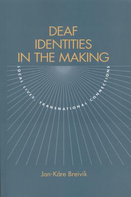 Deaf Identities in the Making: Local Lives, Transnational Connections DEAF IDENTITIES IN THE MAKING 
