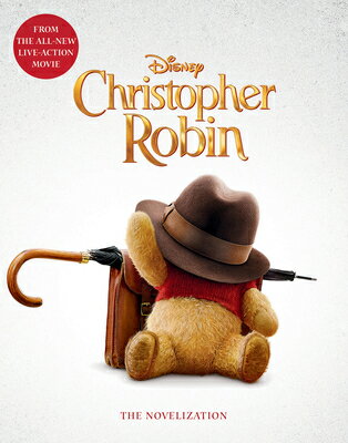 Christopher Robin: The Novelization CHRISTOPHER ROBIN THE NOVELIZA Elizabeth Rudnick