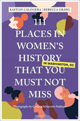 111 Places in Women's History in Washington DC That You Must Not Miss 111 PLACES IN WOMENS HIST IN W （111 Places） 