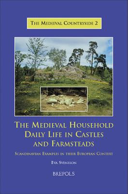 The Medieval Household: Daily Life in Castles an