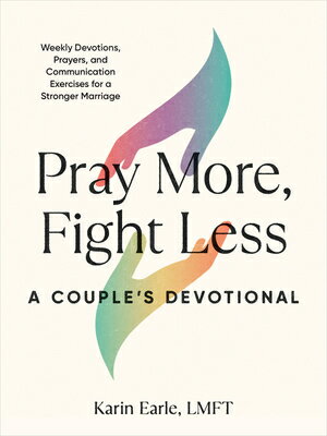 Pray More, Fight Less: A Couple's Devotional: Weekly Devotions, Prayers, and Communication Exercises PRAY MORE FIGHT LESS A COUPLES [ Karin Earle ]