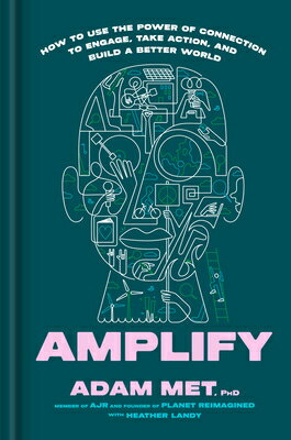 Amplify: How to Use the Power of Connection to Engage, Take Action, and Build a Better World AMPLIFY [ Adam Met ]