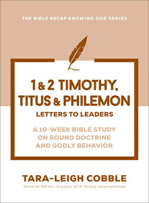 1 & 2 Timothy, Titus & Philemon: Letters to Leaders--A 10-Week Bible Study on Sound Doctrine and God 1 & 2 TIMOTHY TITUS & PHILEMON （The Bible Recap Knowing God） 