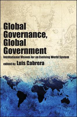 Rakuten - Global Governance, Global Government: Institutional Visions for an Evolving World System GLOBAL GOVERNANCE GLOBAL GOVER [ Luis Cabrera ]