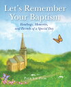 Let 039 s Remember Your Baptism: Readings, Memories, and Records of a Special Day LETS REMEMBER YOUR BAPTISM Editors at Paraclete Press