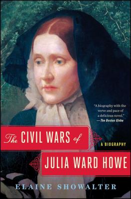 The Civil Wars of Julia Ward Howe: A Biography CIVIL WARS OF JULIA WARD HOWE [ Elaine Showalter ]