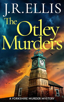 The Otley Murders OTLEY MURDERS （Yorkshire Murder Mystery） [ J. R. Ellis ]