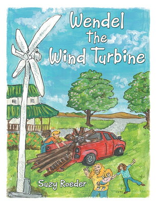 Wendel the Wind Turbine WENDEL THE WIND TURBINE [ Suzy Roeder ]