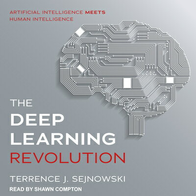 The Deep Learning Revolution DEEP LEARNING REVOLUTION D [ Terrence J. Sejnowski ]