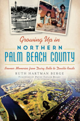 Growing Up in Northern Palm Beach County:: Boomer Memories from Dairy Belle to Double Roads GROWING UP IN NORTHERN PALM BE [ Ruth Hartman Berge ]