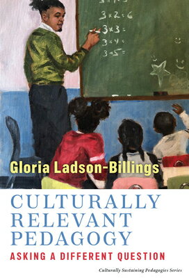 Culturally Relevant Pedagogy: Asking a Different Question CULTURALLY RELEVANT PEDAGOGY （Culturally Sustaining Pedagogies） 