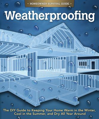Weatherproofing HOMEOWNER SURVIVAL GUIDE-WEATH （Homeowner Survival Guide） [ Skills Institute Press ]