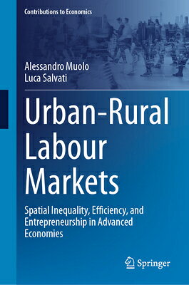 Urban-Rural Labour Markets: Spatial Inequality, Efficiency, and Entrepreneurship in Advanced Economi URBAN-RURAL LABOUR MARKETS （Contributions to Economics） 